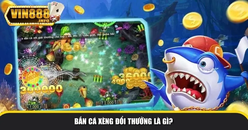 Khái niệm bắn cá xèng đổi thưởng