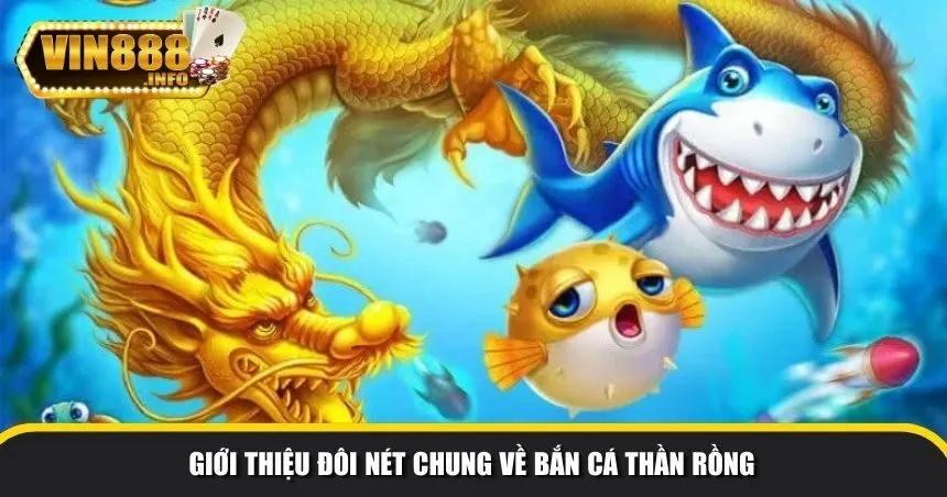Giới thiệu đôi nét chung về bắn cá thần rồng