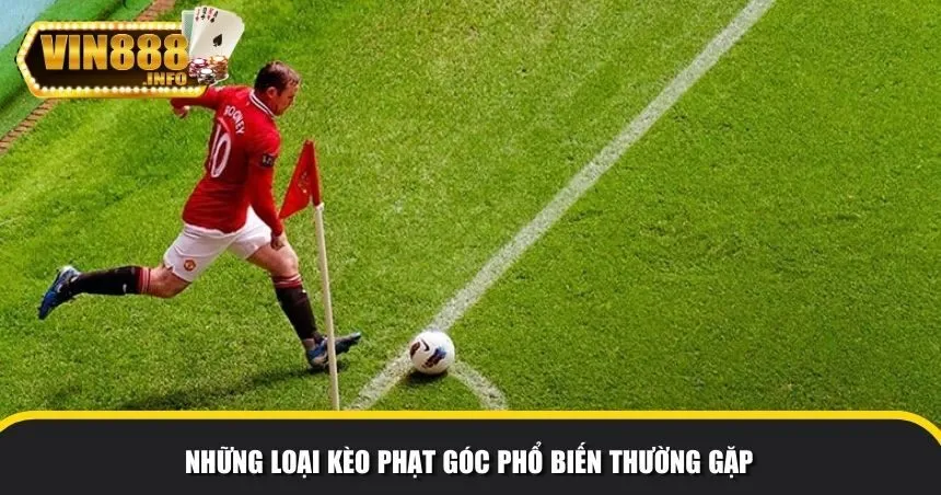 Những loại kèo phạt góc phổ biến dễ gặp