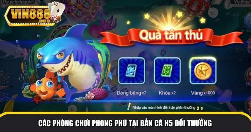 Các phòng chơi phong phú tại bắn cá H5 đổi thưởng