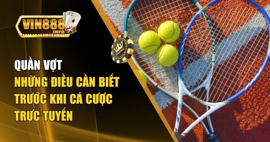 Quần Vợt – Những Điều Cần Biết Trước Khi Cá Cược Trực Tuyến
